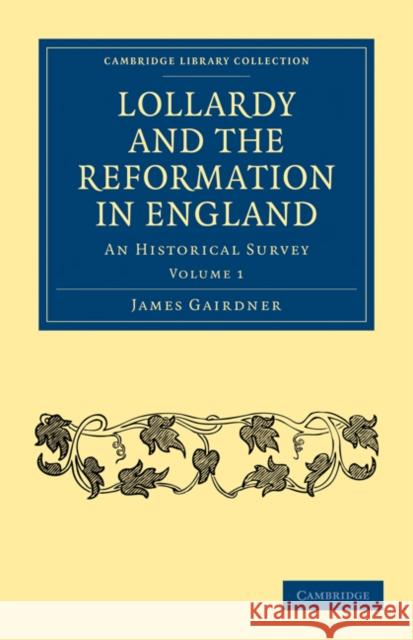 Lollardy and the Reformation in England: An Historical Survey Gairdner, James 9781108017718 Cambridge University Press