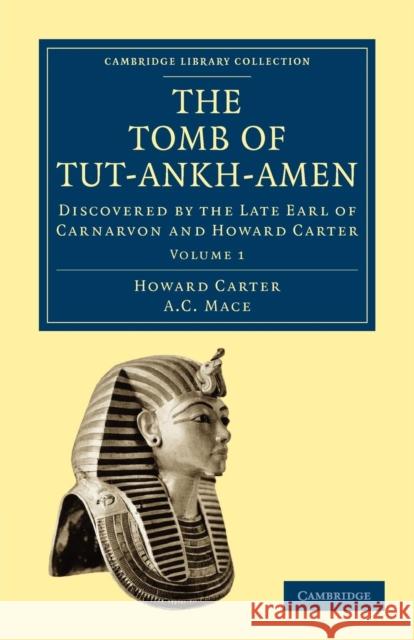 The Tomb of Tut-Ankh-Amen: Discovered by the Late Earl of Carnarvon and Howard Carter Carter, Howard 9781108018142 Cambridge University Press