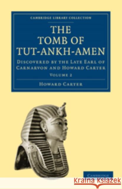 The Tomb of Tut-Ankh-Amen: Discovered by the Late Earl of Carnarvon and Howard Carter Carter, Howard 9781108018159 Cambridge University Press