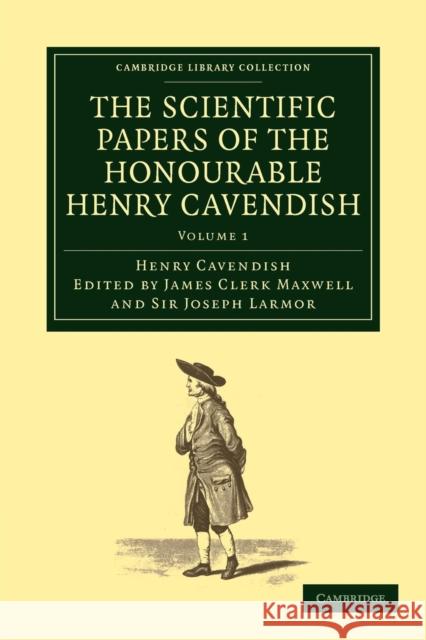 The Scientific Papers of the Honourable Henry Cavendish, F. R. S Henry Cavendish Sir Henry Cavendish James Clerk Maxwell 9781108018210 Cambridge University Press