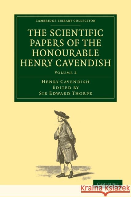 The Scientific Papers of the Honourable Henry Cavendish, F. R. S Henry Cavendish Sir Edward Thorpe 9781108018227