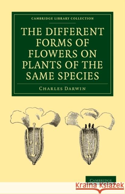 The Different Forms of Flowers on Plants of the Same Species Darwin Charles 9781108018272 Cambridge University Press