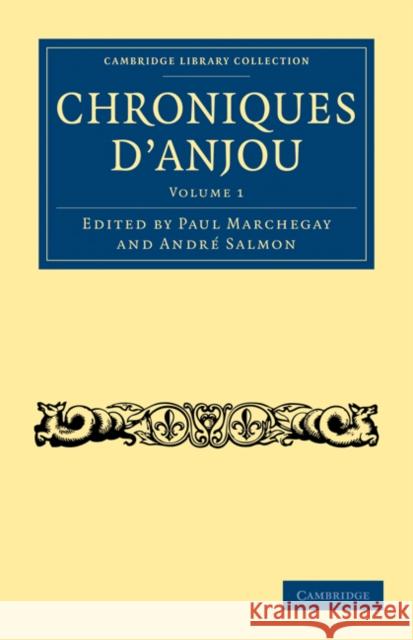 Chroniques d'Anjou Marchegay Paul Salmon Andre 9781108018296 Cambridge University Press