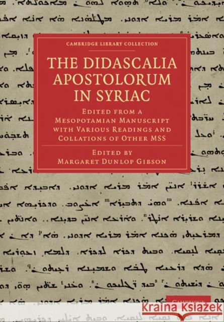 The Didascalia Apostolorum in Syriac: Edited from a Mesopotamian Manuscript with Various Readings and Collations of Other Mss Gibson, Margaret Dunlop 9781108018968 Cambridge University Press