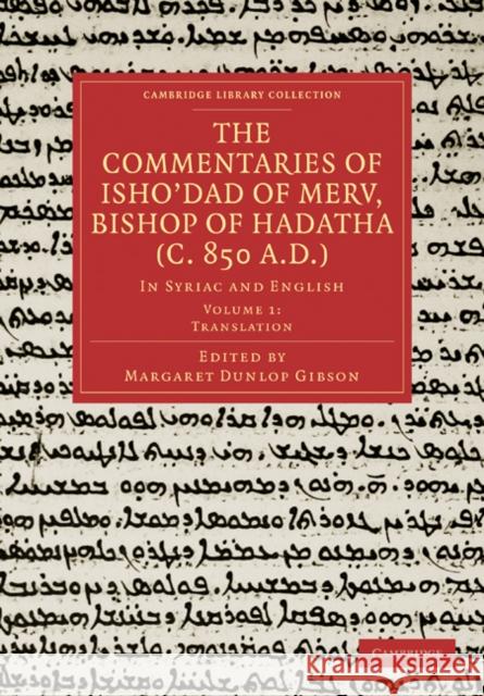 The Commentaries of Isho'dad of Merv, Bishop of Hadatha (C. 850 A.D.): In Syriac and English Gibson, Margaret Dunlop 9781108019002