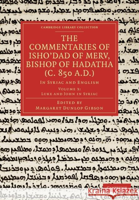 The Commentaries of Isho'dad of Merv, Bishop of Hadatha (C. 850 A.D.): In Syriac and English Gibson, Margaret Dunlop 9781108019026