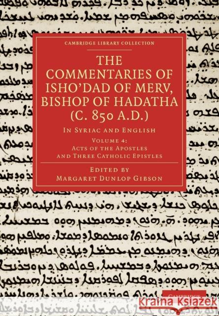 The Commentaries of Isho'dad of Merv, Bishop of Hadatha (C. 850 A.D.): In Syriac and English Gibson, Margaret Dunlop 9781108019040