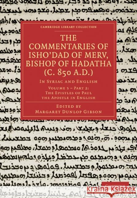 The Commentaries of Isho'dad of Merv, Bishop of Hadatha (C. 850 A.D.): In Syriac and English Gibson, Margaret Dunlop 9781108019064