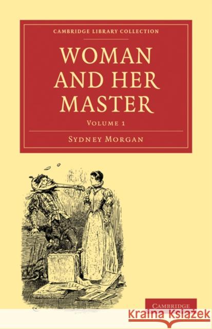 Woman and her Master: Volume 1 Sydney Morgan 9781108019330 Cambridge University Press