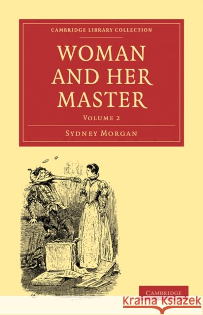 Woman and her Master: Volume 2 Sydney Morgan 9781108019347 Cambridge University Press