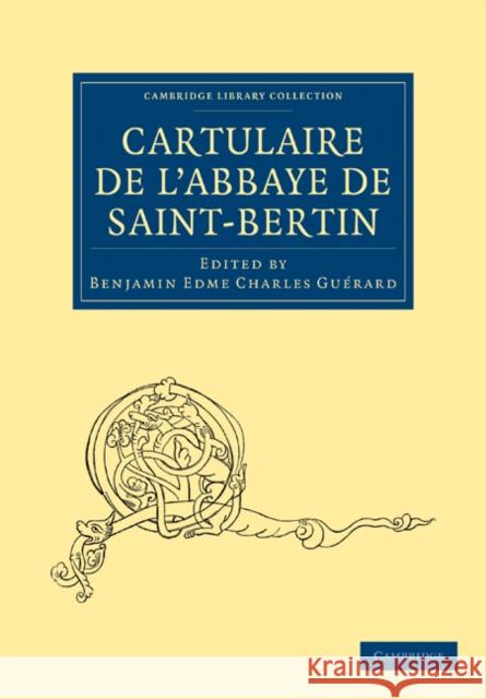 Cartulaire de l'Abbaye de Saint-Bertin Benjamin Edme Charles Guerard 9781108019439 Cambridge University Press