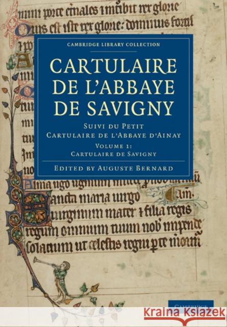 Cartulaire de l'Abbaye de Savigny: Suivi Du Petit Cartulaire de l'Abbaye d'Ainay Bernard, Auguste 9781108019446 Cambridge University Press