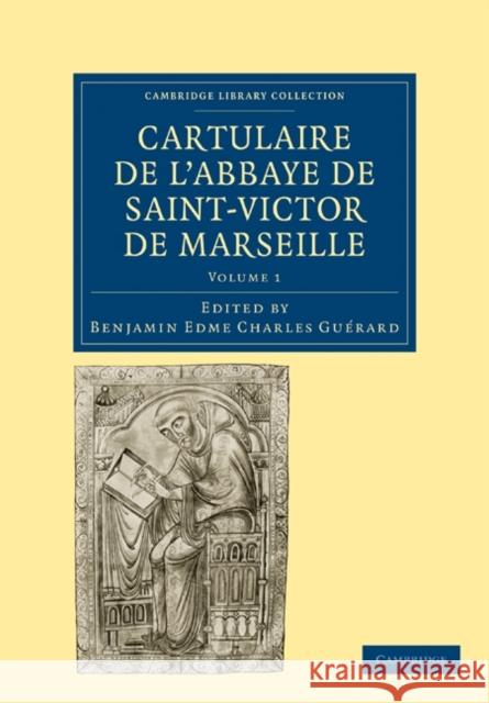 Cartulaire de l'Abbaye de Saint-Victor de Marseille: Volume 1 Benjamin Edme Charles Guerard 9781108019477 Cambridge University Press