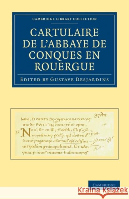 Cartulaire de l'Abbaye de Conques En Rouergue Desjardins, Gustave 9781108019842 Cambridge University Press