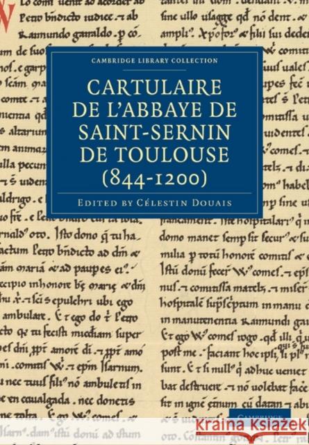 Cartulaire de l'Abbaye de Saint-Sernin de Toulouse (844-1200) Celestin Douais Clestin Douais 9781108019859 Cambridge University Press