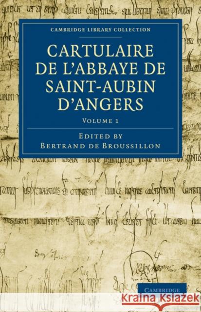 Cartulaire de l'Abbaye de Saint-Aubin d'Angers Bertrand De Broussillon 9781108019965 Cambridge University Press