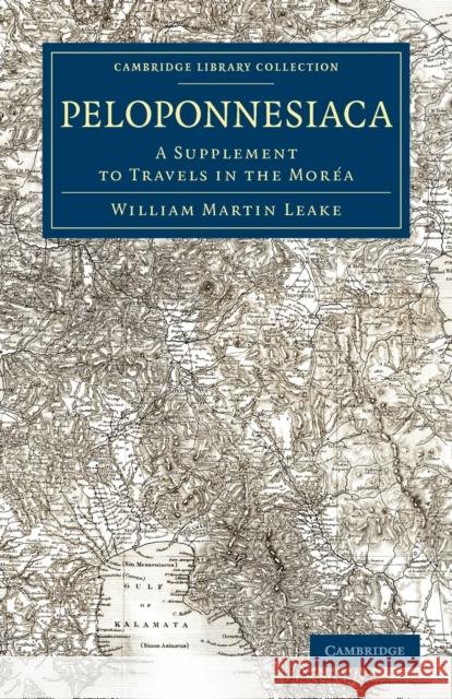 Peloponnesiaca: A Supplement to Travels in the Moréa Leake, William Martin 9781108020107 Cambridge University Press