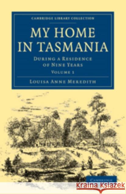 My Home in Tasmania: During a Residence of Nine Years Meredith, Louisa Anne 9781108020336 Cambridge University Press