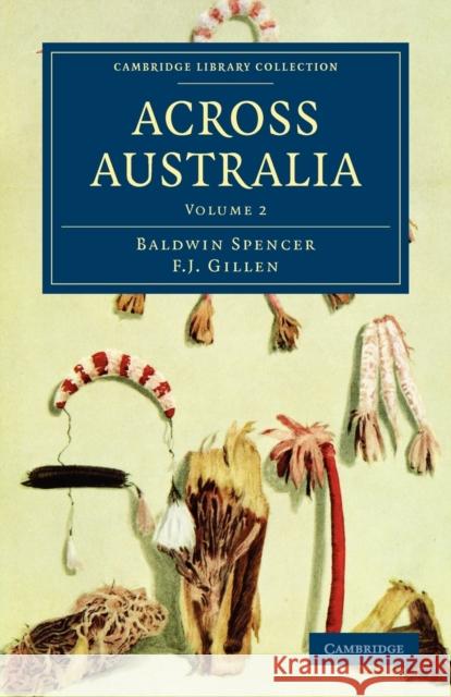 Across Australia Baldwin Spencer F. J. Gillen 9781108020428 Cambridge University Press