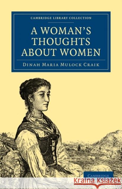 A Woman's Thoughts about Women Dinah Maria Mulock Craik 9781108020497 Cambridge University Press