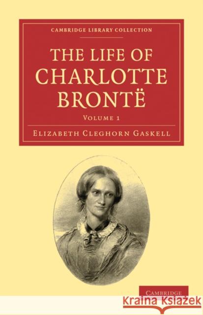 The Life of Charlotte Brontë Gaskell, Elizabeth Cleghorn 9781108020503 Cambridge University Press