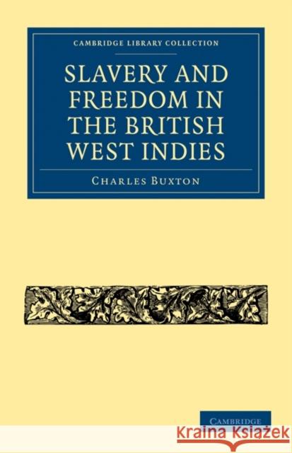 Slavery and Freedom in the British West Indies Charles Buxton 9781108020695