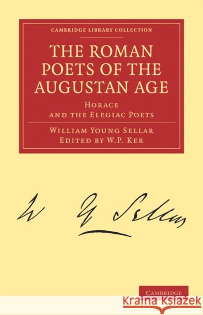 The Roman Poets of the Augustan Age: Horace and the Elegiac Poets Sellar, William Young 9781108021005