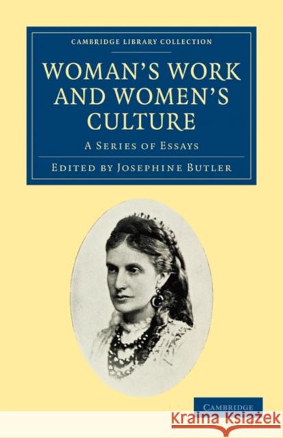 Woman's Work and Woman's Culture: A Series of Essays Butler, Josephine 9781108021029