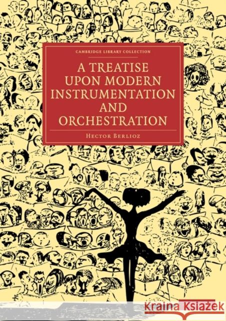 A Treatise Upon Modern Instrumentation and Orchestration Berlioz, Hector 9781108021166 Cambridge University Press