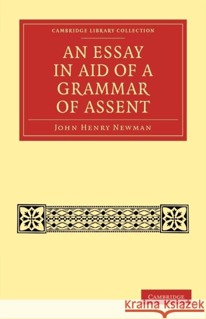An Essay in Aid of a Grammar of Assent John Henry Newman 9781108021456 Cambridge University Press