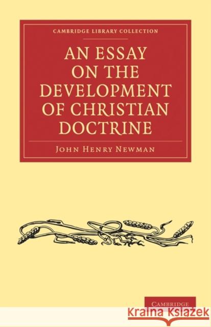 An Essay on the Development of Christian Doctrine John Henry Newman 9781108021463