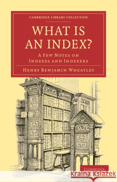 What Is an Index?: A Few Notes on Indexes and Indexers Wheatley, Henry Benjamin 9781108021531 Cambridge University Press