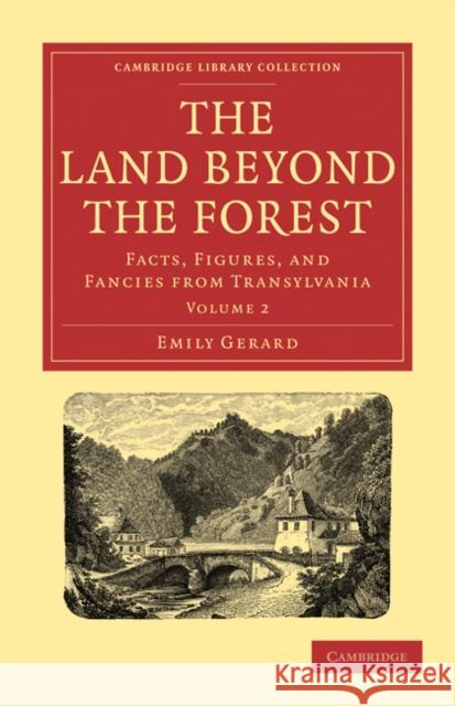 The Land Beyond the Forest: Facts, Figures, and Fancies from Transylvania Gerard, Emily 9781108021616