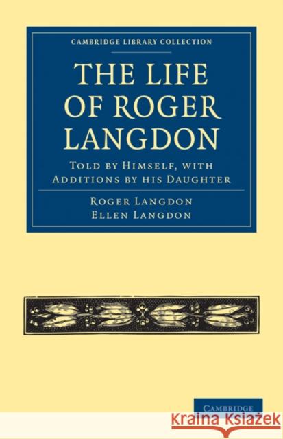The Life of Roger Langdon: Told by Himself, with Additions by His Daughter Langdon, Roger 9781108021647