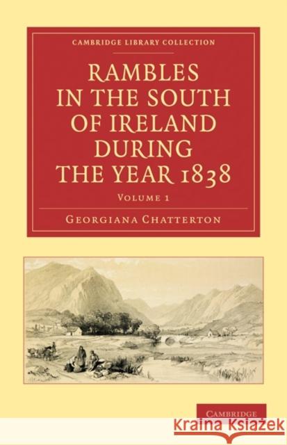 Rambles in the South of Ireland During the Year 1838 Chatterton, Georgiana 9781108021814