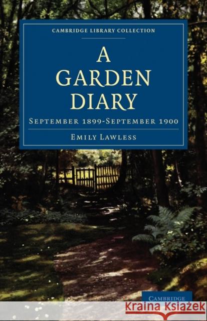 A Garden Diary: September 1899-September 1900 Lawless, Emily 9781108022033