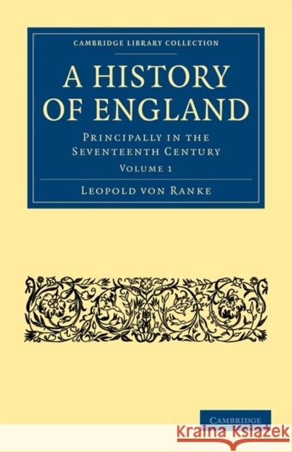 A History of England: Principally in the Seventeenth Century Ranke, Leopold Von 9781108022095 Cambridge University Press