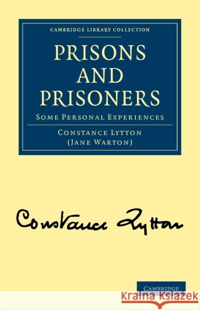 Prisons and Prisoners: Some Personal Experiences Lytton, Constance 9781108022224 Cambridge University Press