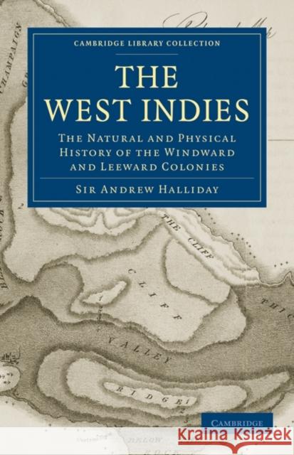 The West Indies: The Natural and Physical History of the Windward and Leeward Colonies Halliday, Andrew 9781108023108 Cambridge University Press