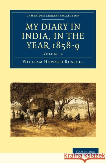 My Diary in India, in the Year 1858-9 William Howard Russell 9781108023504 Cambridge University Press