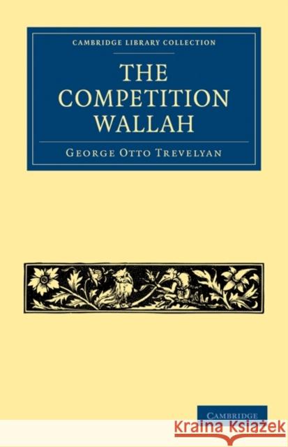 The Competition Wallah George Otto Trevelyan 9781108023528 Cambridge University Press