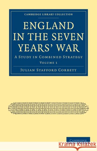 England in the Seven Years' War: A Study in Combined Strategy Corbett, Julian Stafford 9781108023566 Cambridge University Press