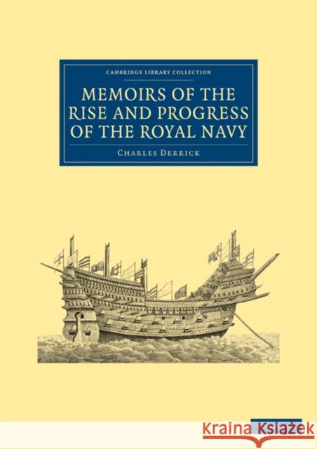 Memoirs of the Rise and Progress of the Royal Navy Charles Derrick 9781108023894 Cambridge University Press