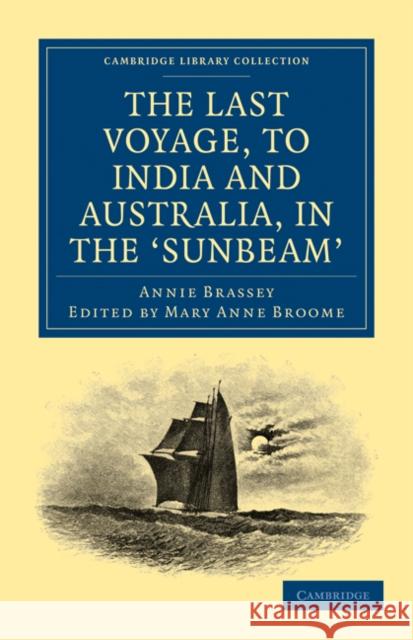 The Last Voyage, to India and Australia, in the Sunbeam Annie Brassey Mary Anne Broome 9781108024716 Cambridge University Press