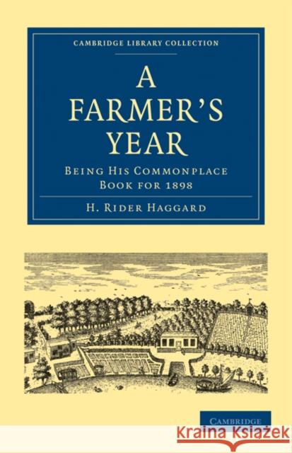 A Farmer's Year: Being His Commonplace Book for 1898 Haggard, H. Rider 9781108025362 Cambridge University Press