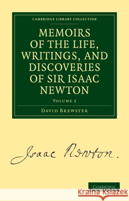 Memoirs of the Life, Writings, and Discoveries of Sir Isaac Newton David Brewster 9781108025577