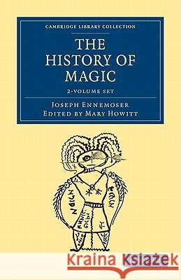 The History of Magic 2 Volume Set Joseph Ennemoser Mary Howitt 9781108025638 Cambridge University Press