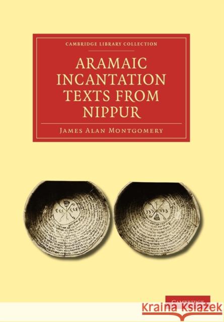 Aramaic Incantation Texts from Nippur James Alan Montgomery 9781108025812 Cambridge University Press