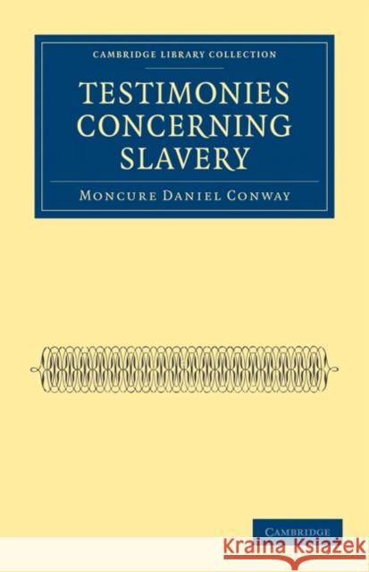 Testimonies Concerning Slavery Moncure Daniel Conway 9781108026246