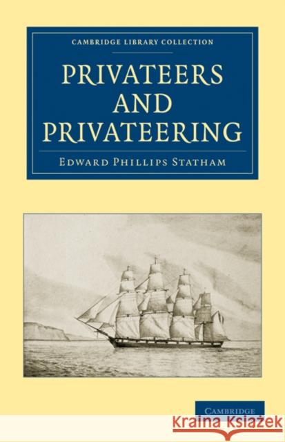 Privateers and Privateering Edward Phillips Statham 9781108026291 Cambridge University Press